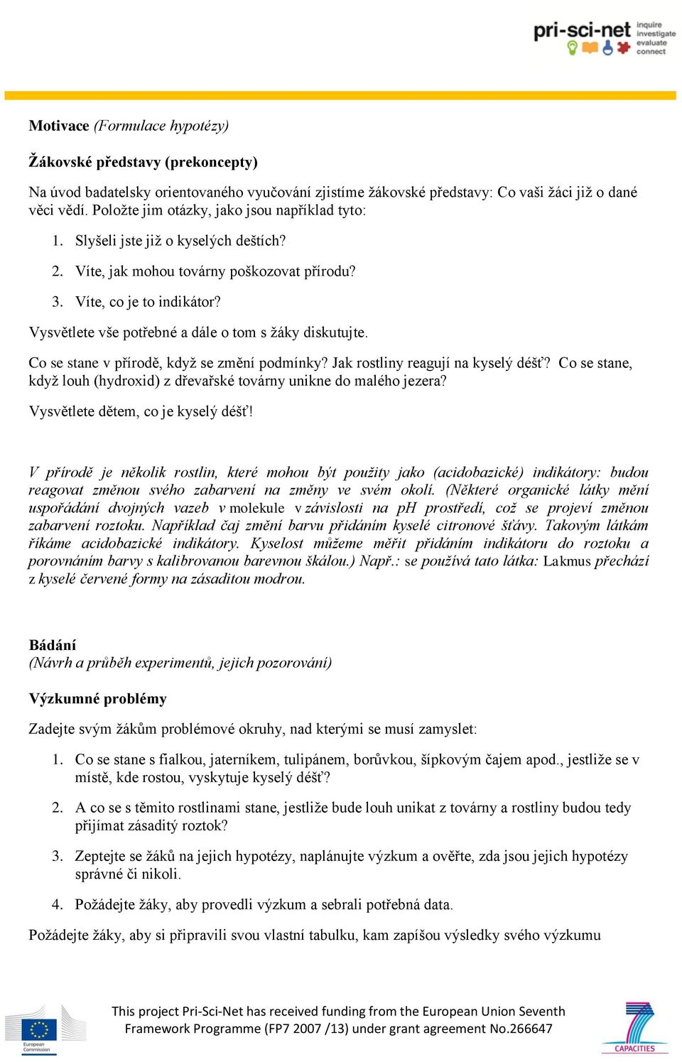 Vysvětlete vše potřebné a dále o tom s žáky diskutujte. Co se stane v přírodě, když se změní podmínky? Jak rostliny reagují na kyselý déšť?