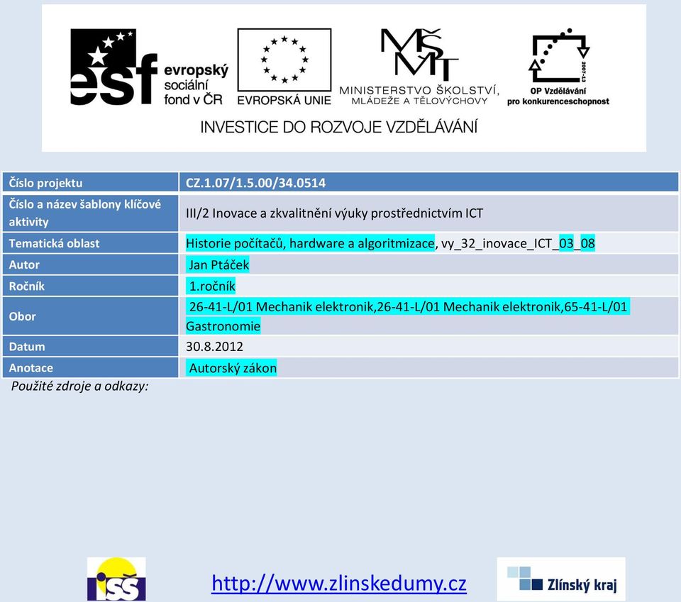 vy_32_inovace_ict_03_08 Jan Ptáček Datum 30.8.2012 Anotace Použité zdroje a odkazy: 1.