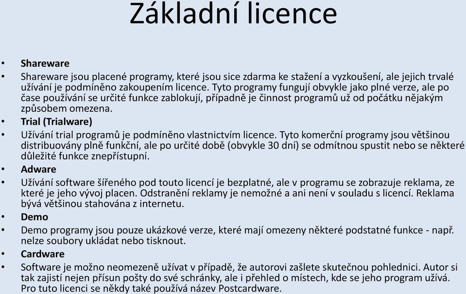 Trial (Trialware) Užívání trial programů je podmíněno vlastnictvím licence.