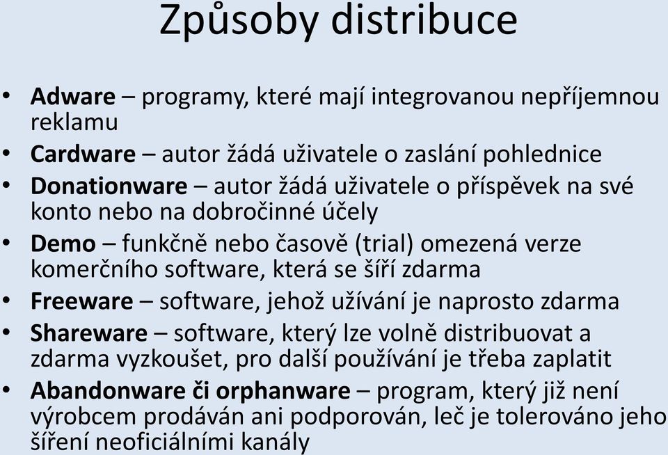 zdarma Freeware software, jehož užívání je naprosto zdarma Shareware software, který lze volně distribuovat a zdarma vyzkoušet, pro další používání