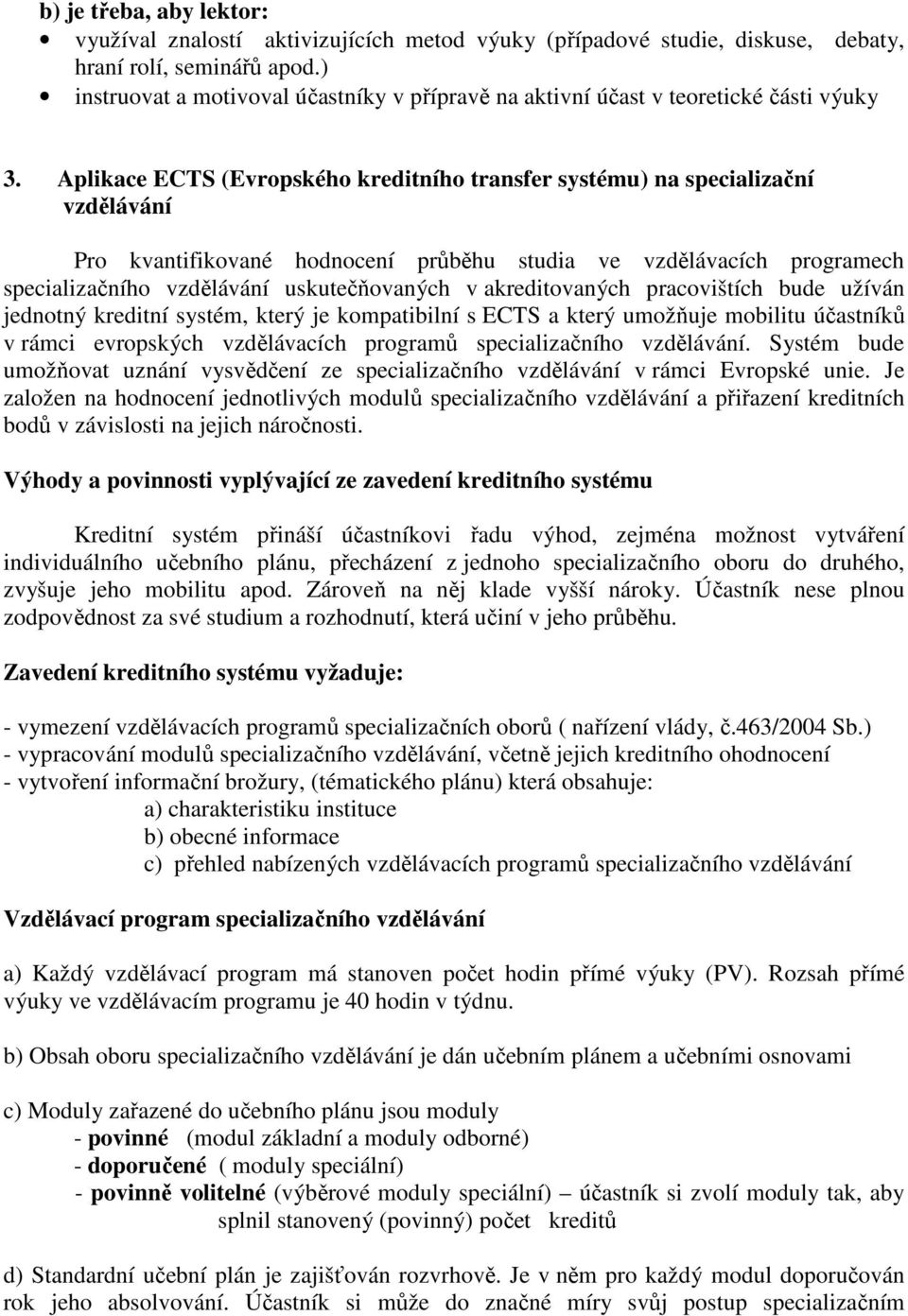 Aplikace ECTS (Evropského kreditního transfer systému) na specializační vzdělávání Pro kvantifikované hodnocení průběhu studia ve vzdělávacích programech specializačního vzdělávání uskutečňovaných v