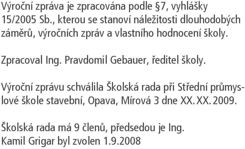 Zpracoval Ing. Pravdomil Gebauer, ředitel školy.