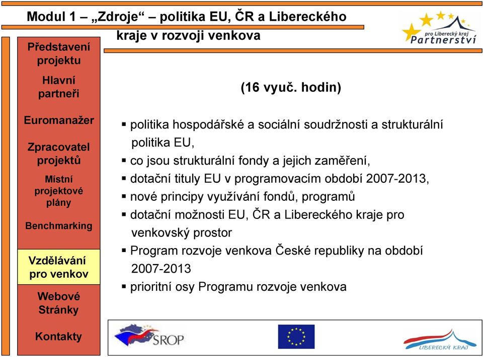 zaměření, dotační tituly EU v programovacím období 2007-2013, nové principy využívání fondů, programů dotační