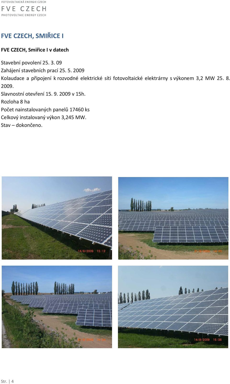 2009 Kolaudace a připojení k rozvodné elektrické síti fotovoltaické elektrárny s výkonem 3,2