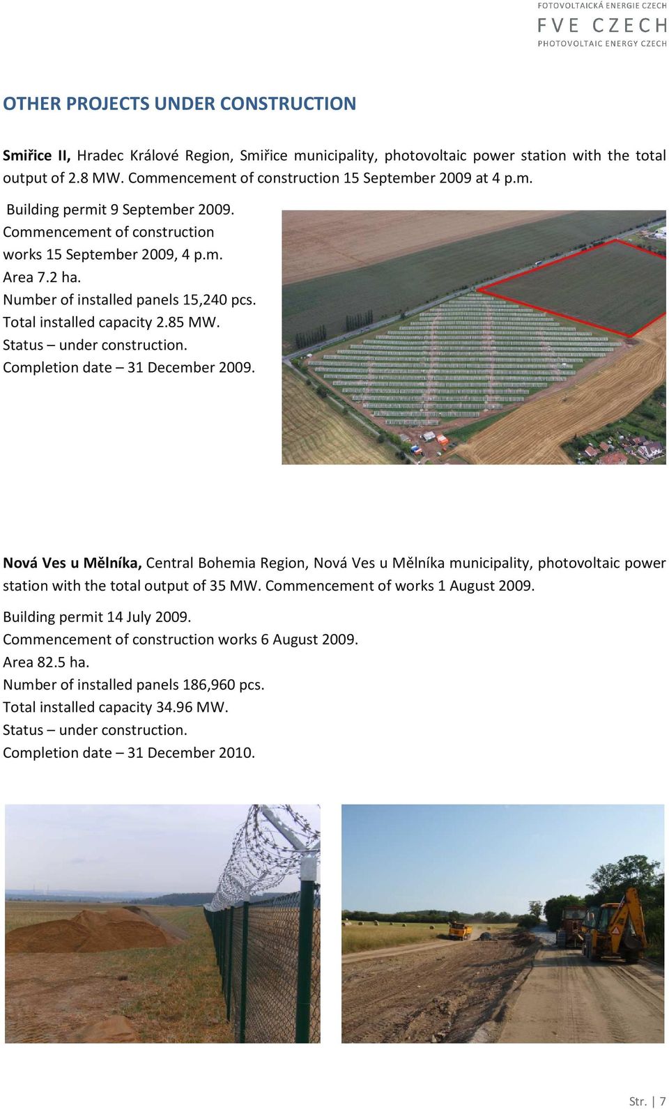 Number of installed panels 15,240 pcs. Total installed capacity 2.85 MW. Status under construction. Completion date 31 December 2009.