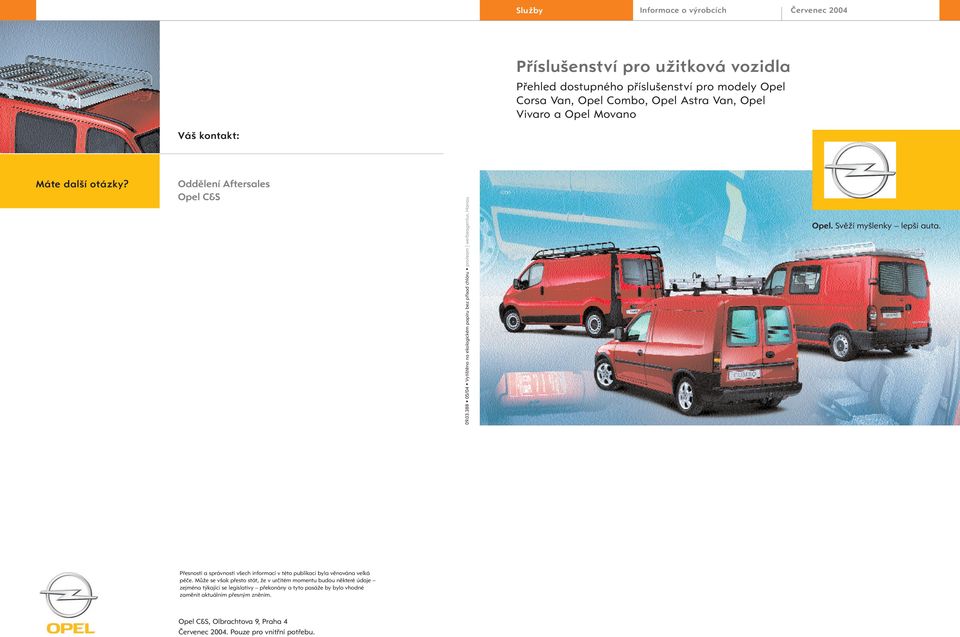 388 05/04 Vytištěno na ekologickém papíru bez přísad chlóru proteam werbeagentur, Hanau Opel. Svěží myšlenky lepší auta.