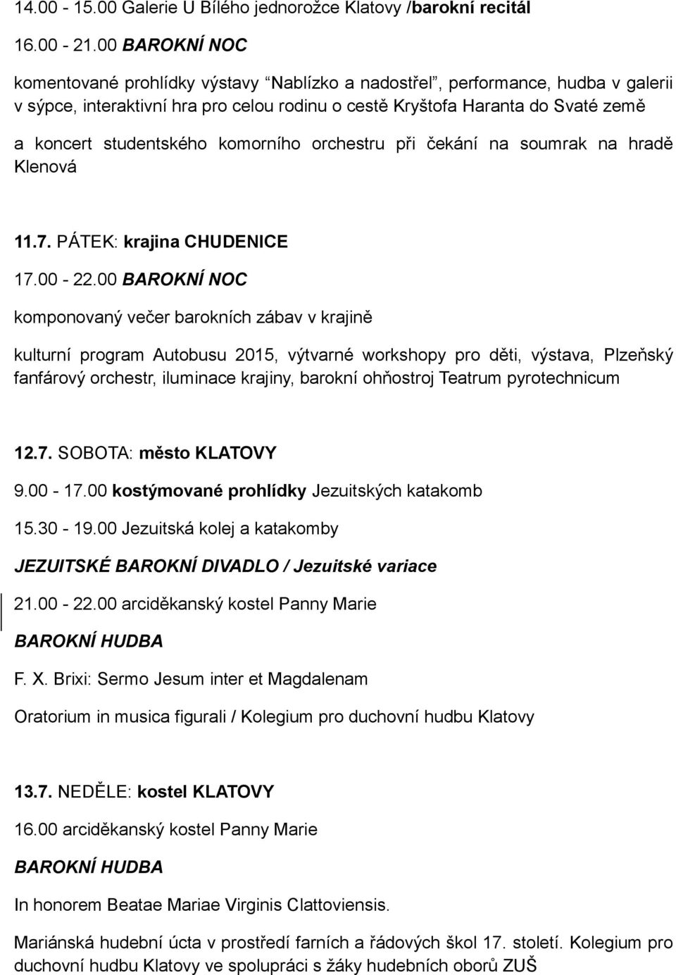 studentského komorního orchestru při čekání na soumrak na hradě Klenová 11.7. PÁTEK: krajina CHUDENICE 17.00-22.