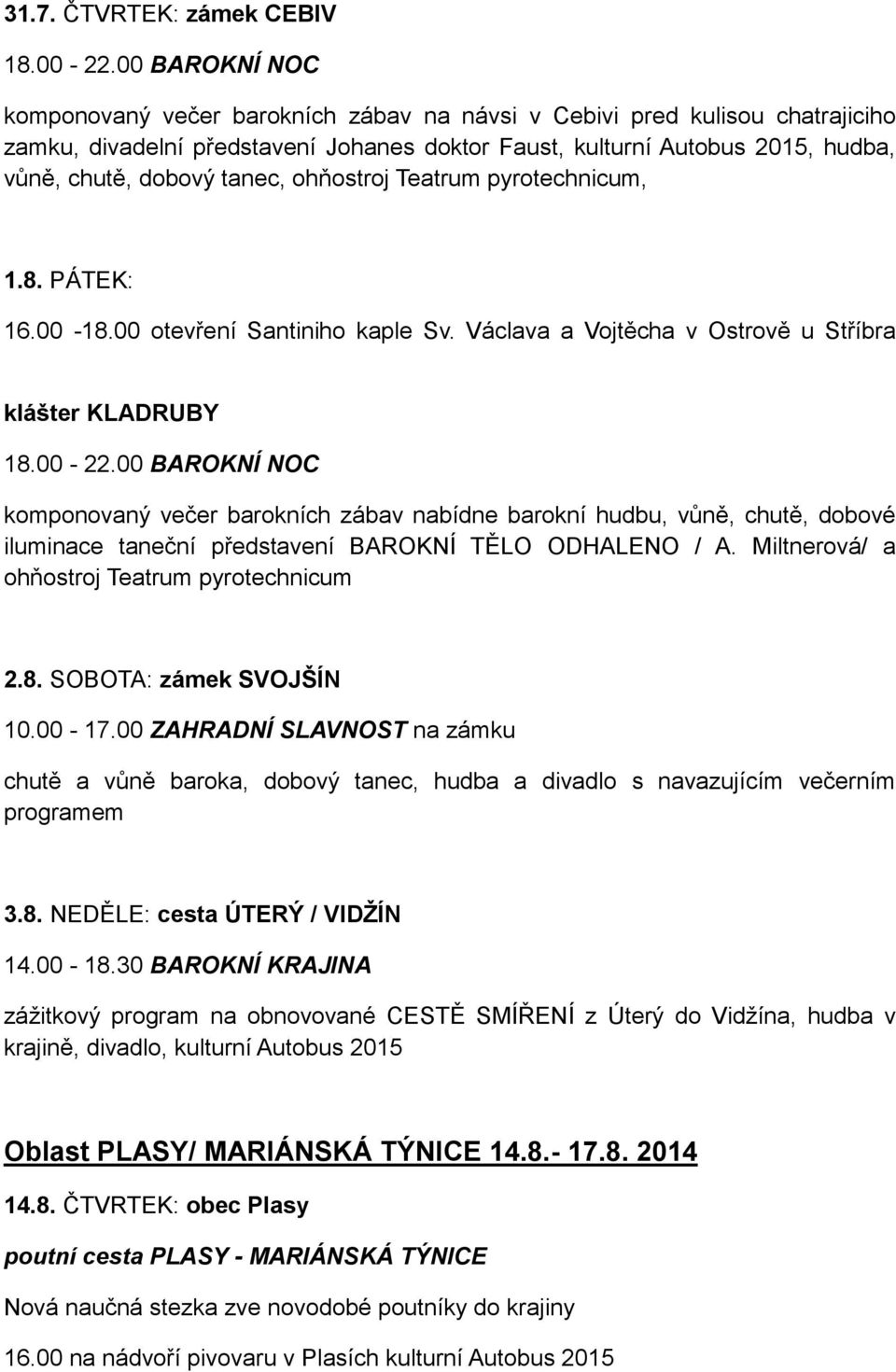 Václava a Vojtěcha v Ostrově u Stříbra klášter KLADRUBY komponovaný večer barokních zábav nabídne barokní hudbu, vůně, chutě, dobové iluminace taneční představení BAROKNÍ TĚLO ODHALENO / A.