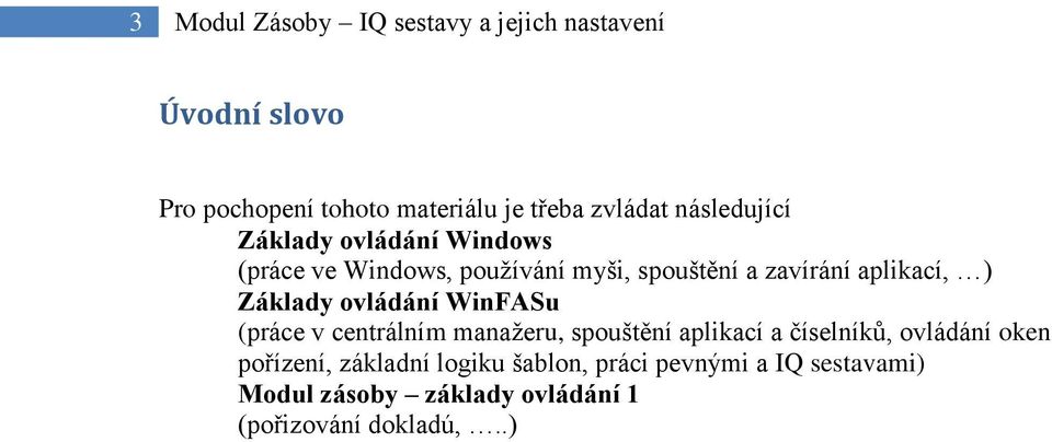 Základy ovládání WinFASu (práce v centrálním manažeru, spouštění aplikací a číselníků, ovládání oken