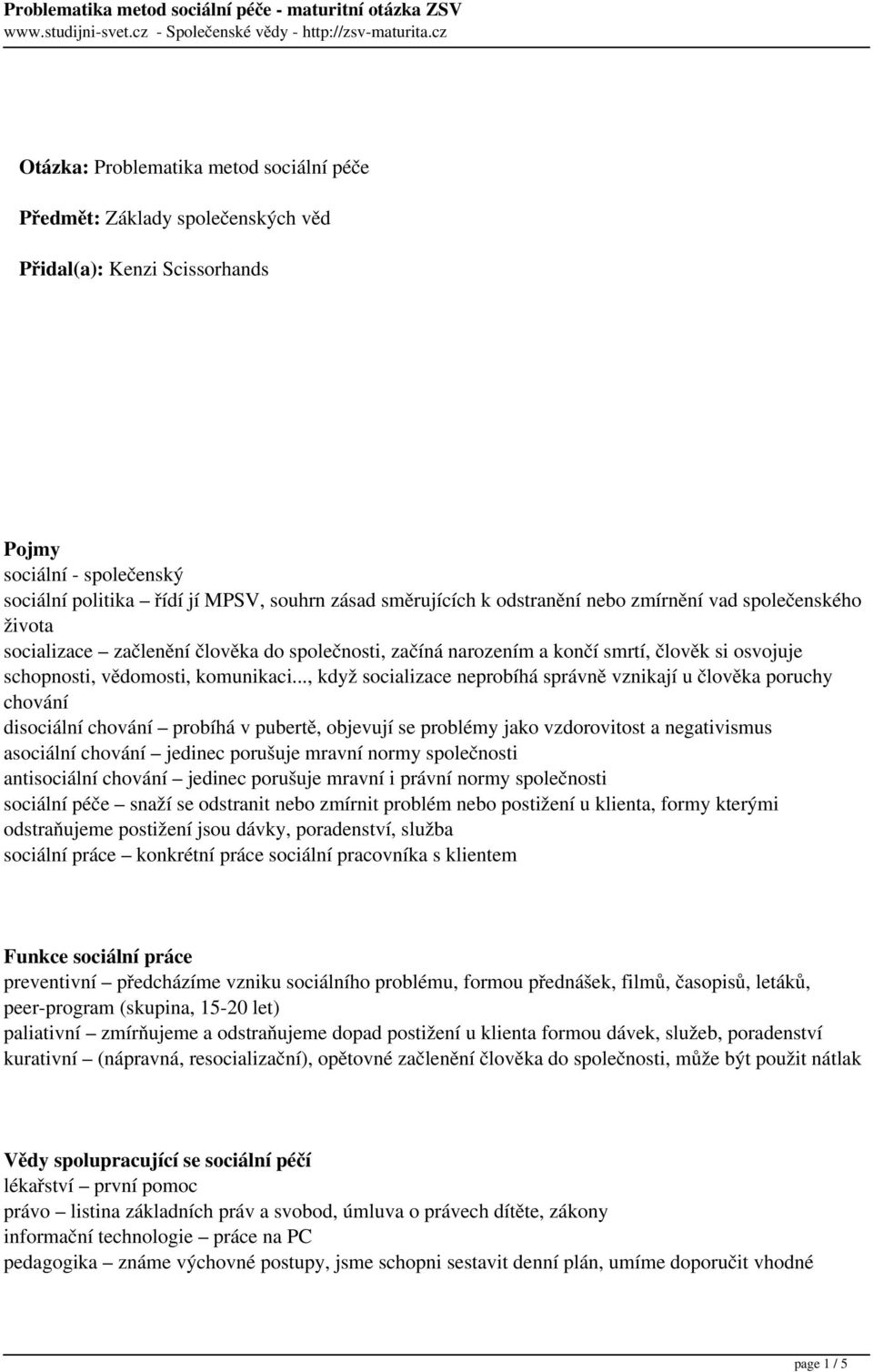 .., když socializace neprobíhá správně vznikají u člověka poruchy chování disociální chování probíhá v pubertě, objevují se problémy jako vzdorovitost a negativismus asociální chování jedinec