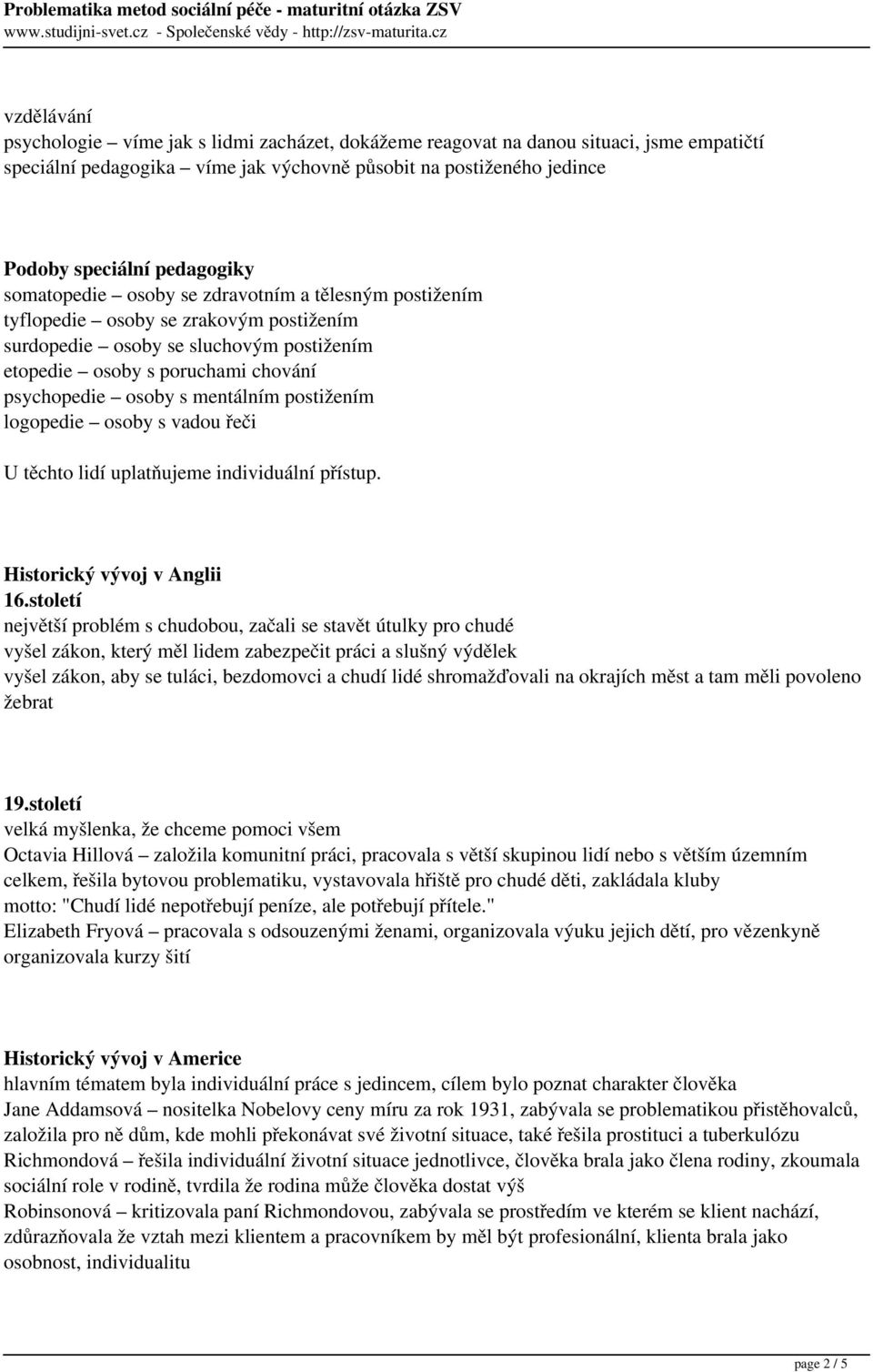 postižením logopedie osoby s vadou řeči U těchto lidí uplatňujeme individuální přístup. Historický vývoj v Anglii 16.