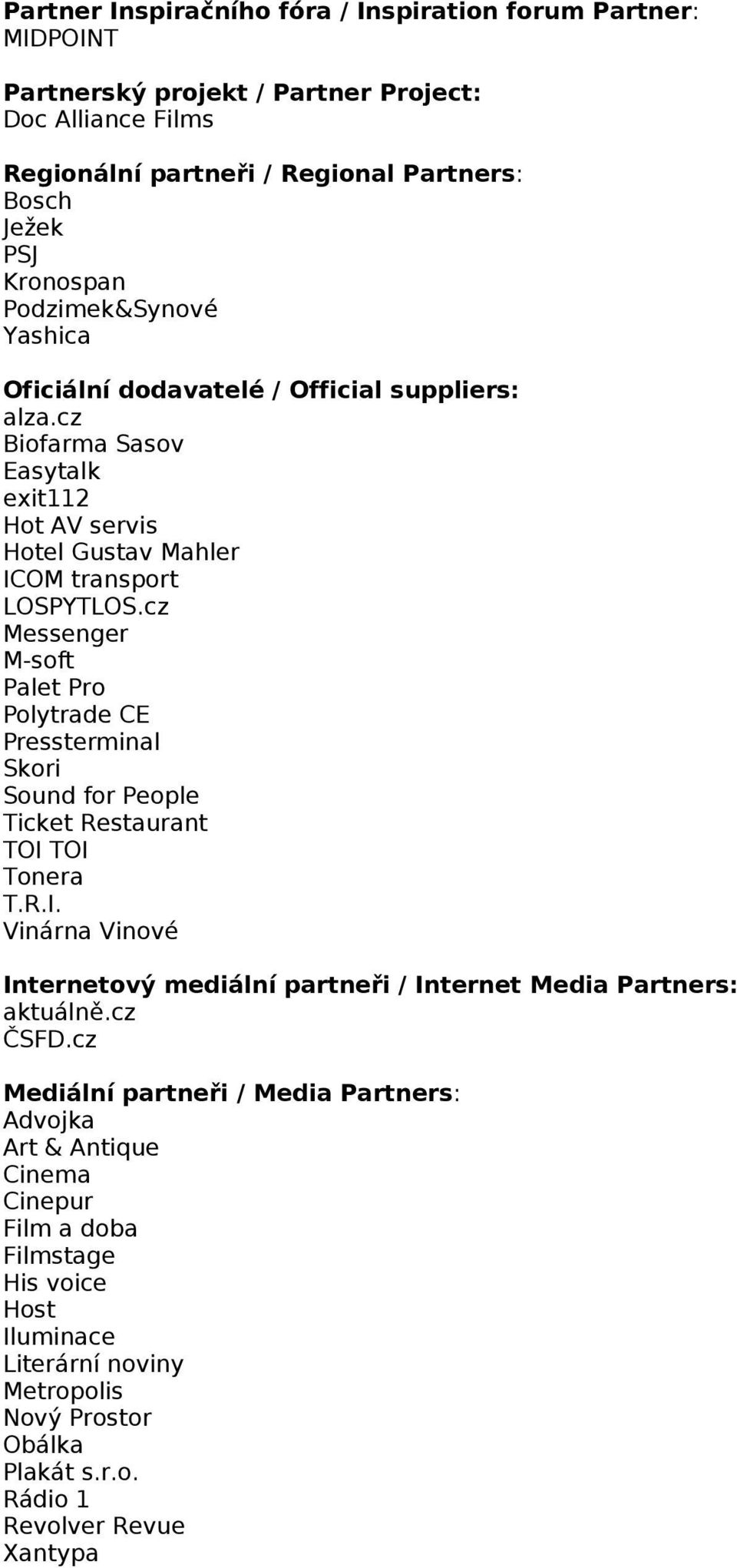 cz Messenger M-soft Palet Pro Polytrade CE Pressterminal Skori Sound for People Ticket Restaurant TOI TOI Tonera T.R.I. Vinárna Vinové Internetový mediální partneři / Internet Media Partners: aktuálně.