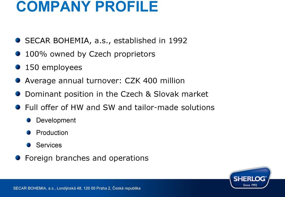 annual turnover: CZK 400 million Dominant position in the Czech & Slovak