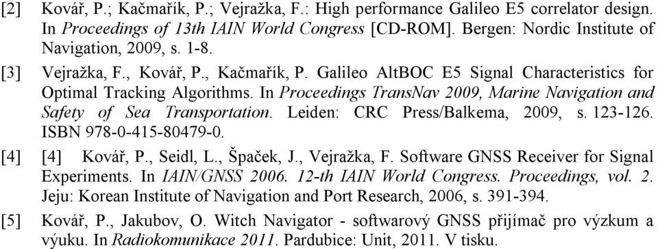 Leiden: CRC Press/Balkema, 2009, s. 123-126. ISBN 978-0-415-80479-0. [4] [4] Kovář, P., Seidl, L., Špaček, J., Vejražka, F. Software GNSS Receiver for Signal Experiments. In IAIN/GNSS 2006.