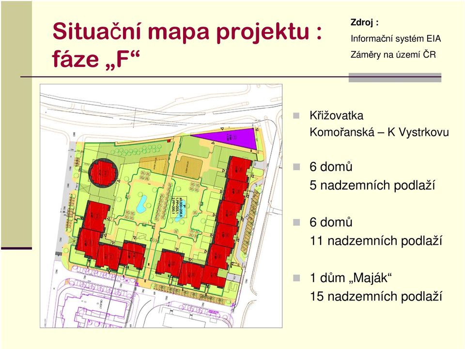 Komořanská K Vystrkovu 6 domů 5 nadzemních