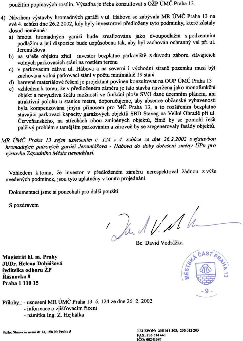 uzpùsobena tak, aby byl zachován ochranný val pøi ul.