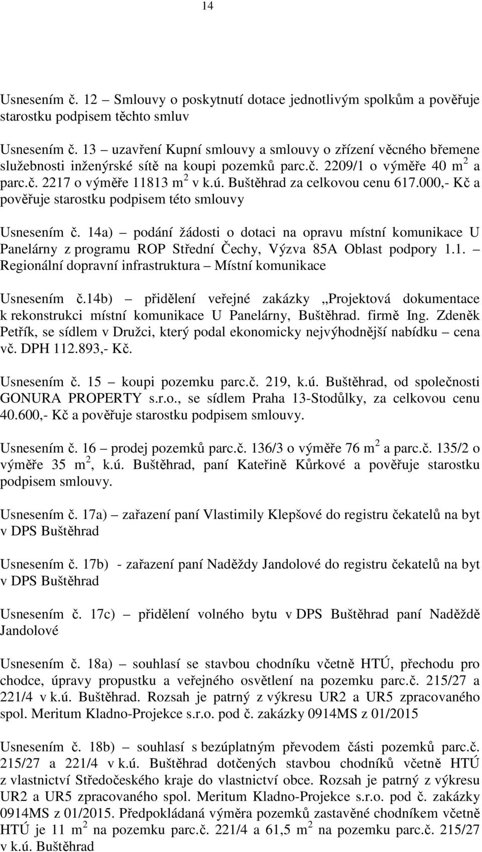 Buštěhrad za celkovou cenu 617.000,- Kč a pověřuje starostku podpisem této smlouvy Usnesením č.
