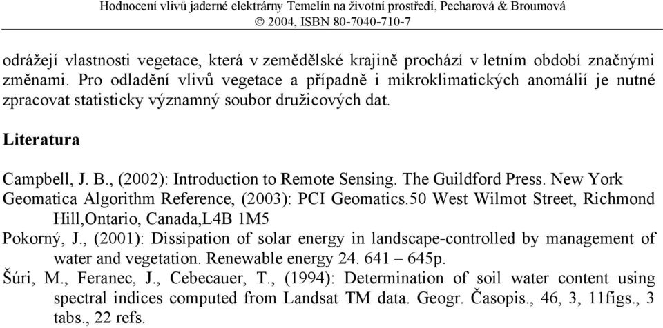 , (2002): Introduction to Remote Sensing. The Guildford Press. New York Geomatica Algorithm Reference, (2003): PCI Geomatics.