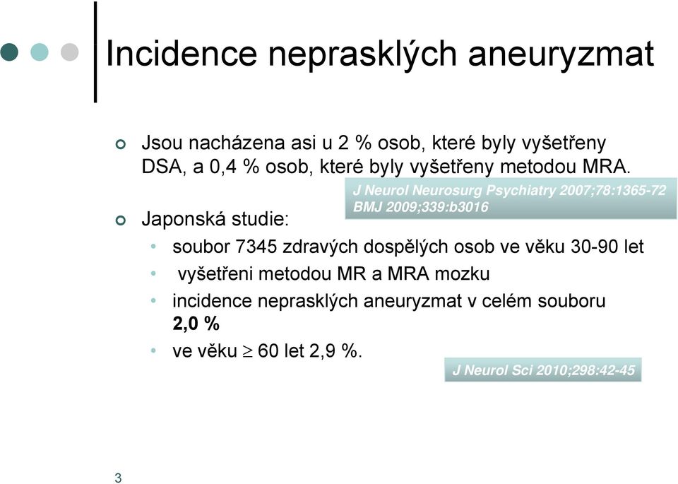 J Neurol Neurosurg Psychiatry 2007;78:1365-72 BMJ 2009;339:b3016 Japonská studie: soubor 7345 zdravých