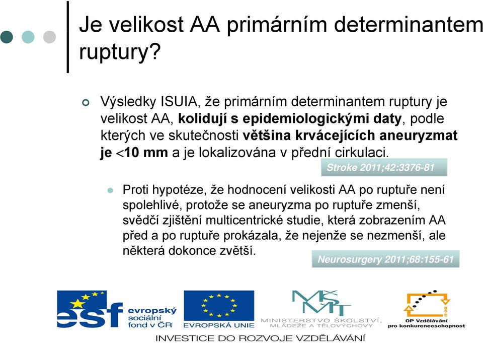 krvácejících aneuryzmat je 10 mm a je lokalizována v přední cirkulaci.