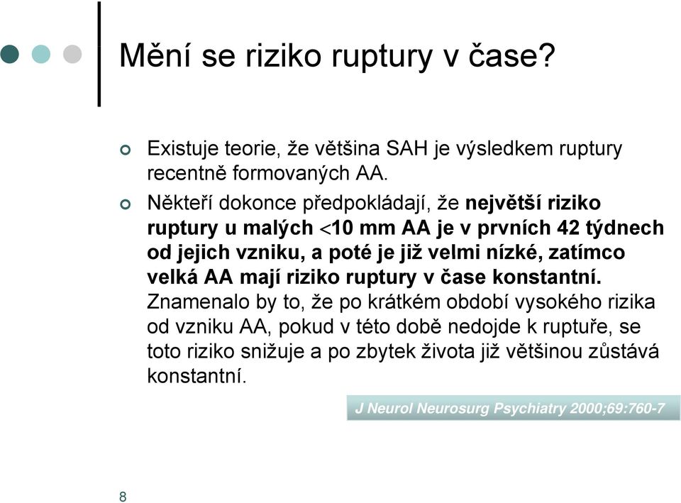 velmi nízké, zatímco velká AA mají riziko ruptury v čase konstantní.