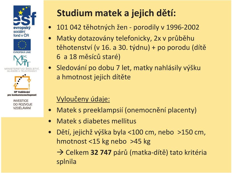 týdnu) + po porodu (dítě 6 a 18 měsíců staré) Sledování po dobu 7 let, matky nahlásily výšku a hmotnost jejich dítěte