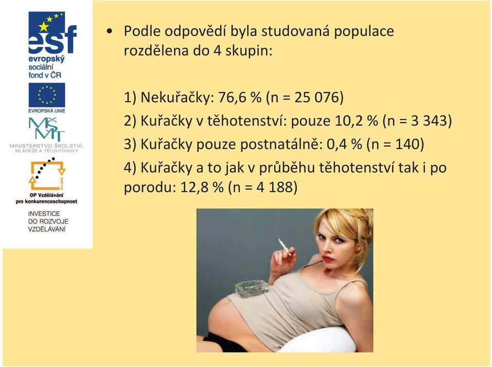 % (n = 3 343) 3) Kuřačky pouze postnatálně: 0,4 % (n = 140) 4)