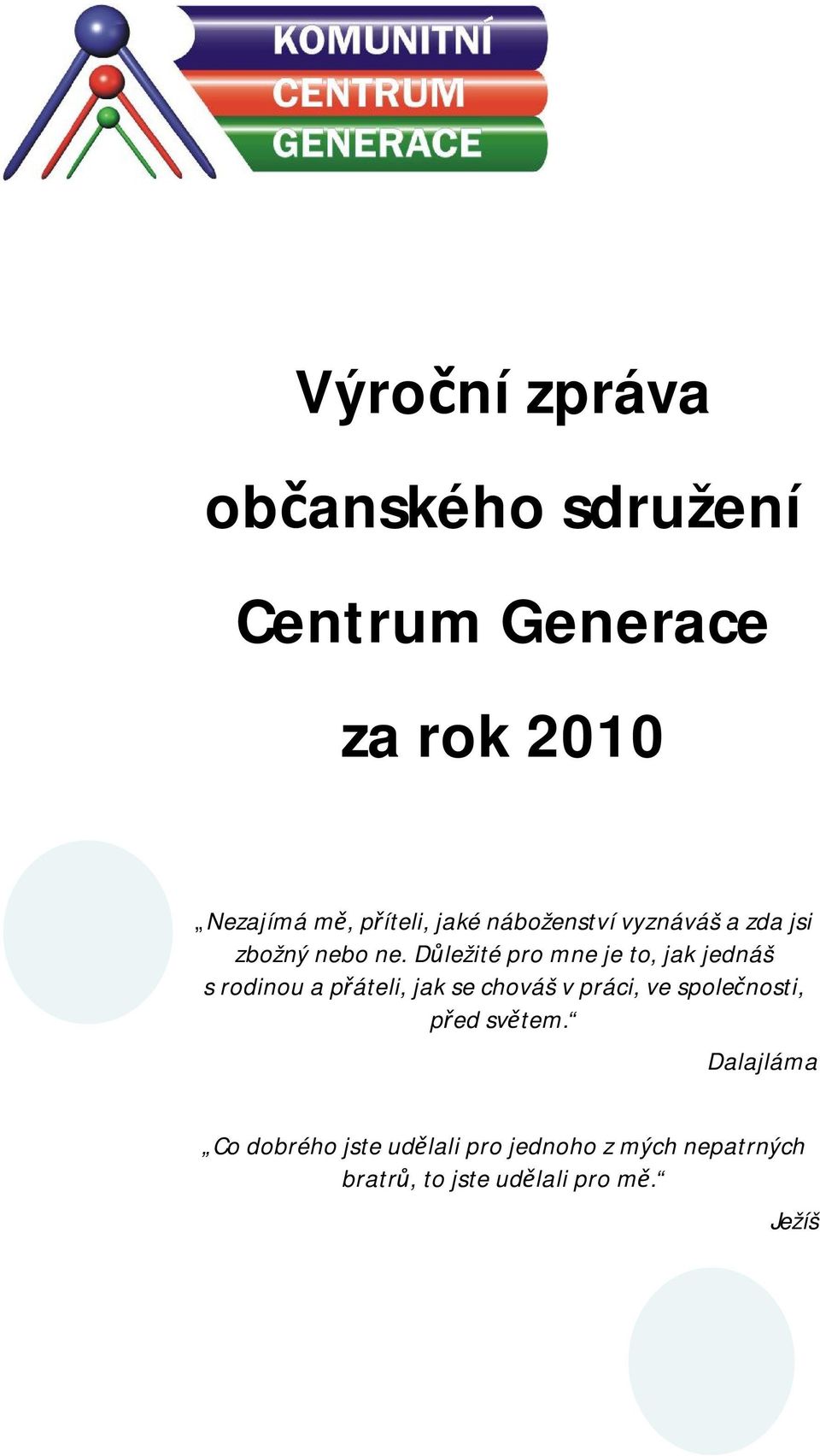 Důležité pro mne je to, jak jednáš s rodinou a přáteli, jak se chováš v práci, ve