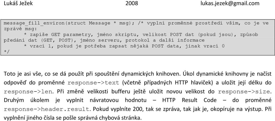 Úkol dynamické knihovny je načíst odpověď do proměnné response->text (včetně případných HTTP hlaviček) a uložit její délku do response->len.