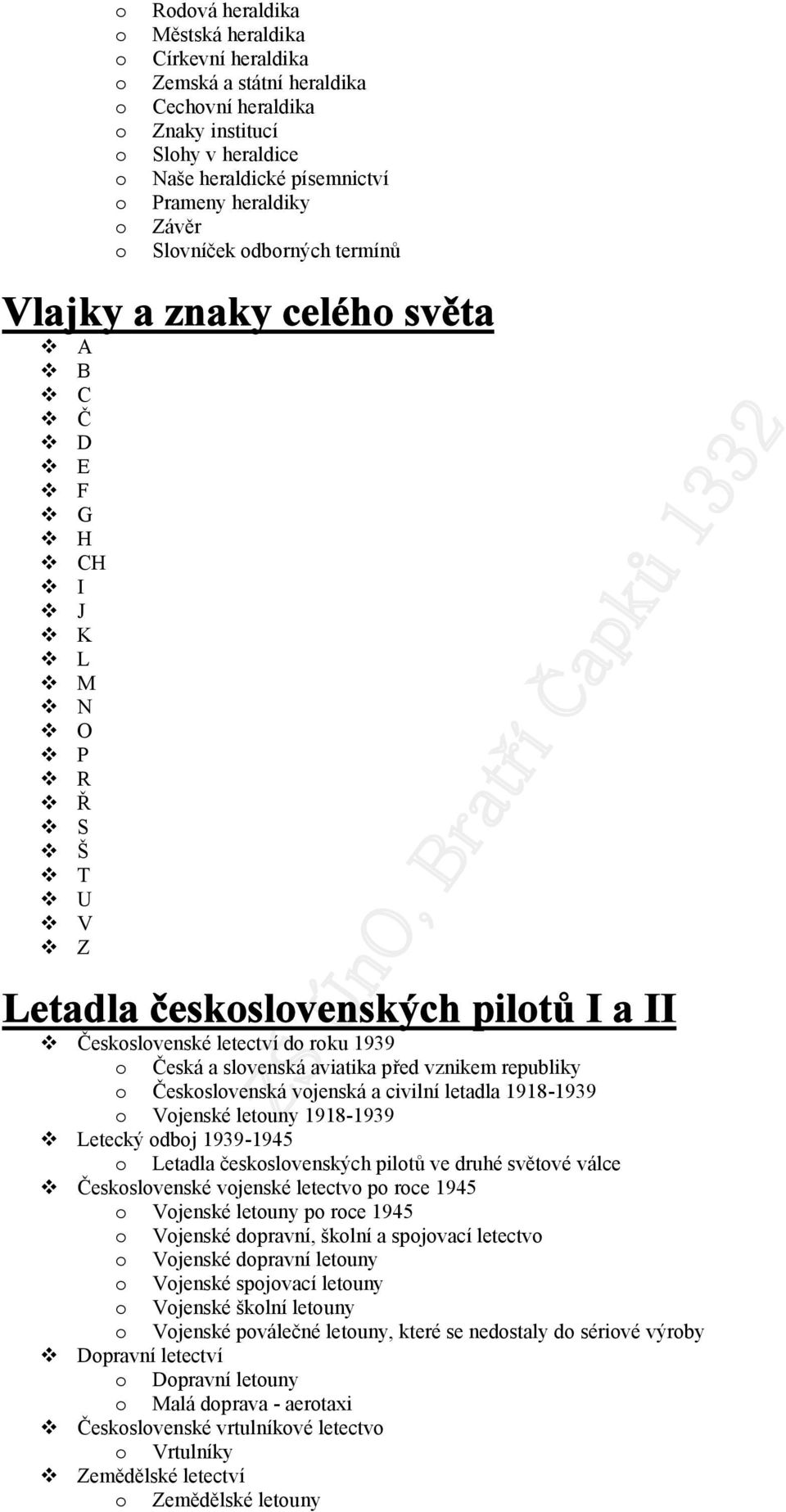 republiky Českslvenská vjenská a civilní letadla 1918-1939 Vjenské letuny 1918-1939 Letecký dbj 1939-1945 Letadla českslvenských piltů ve druhé světvé válce Českslvenské vjenské letectv p rce 1945