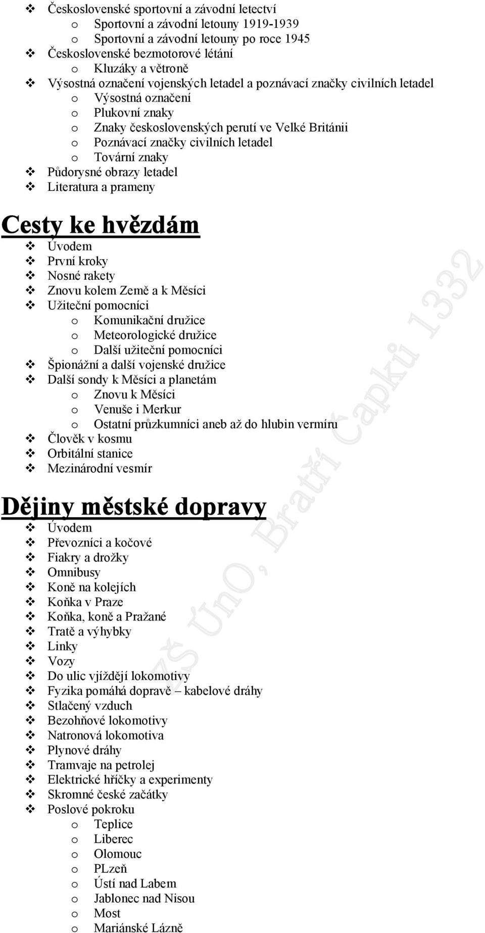 ke hvězdám Úvdem První krky Nsné rakety Znvu klem Země a k Měsíci Užiteční pmcníci Kmunikační družice Meterlgické družice Další užiteční pmcníci Špinážní a další vjenské družice Další sndy k Měsíci a