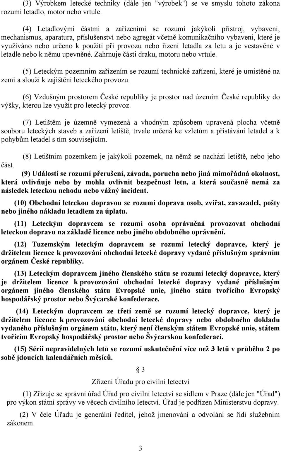 při provozu nebo řízení letadla za letu a je vestavěné v letadle nebo k němu upevněné. Zahrnuje části draku, motoru nebo vrtule.