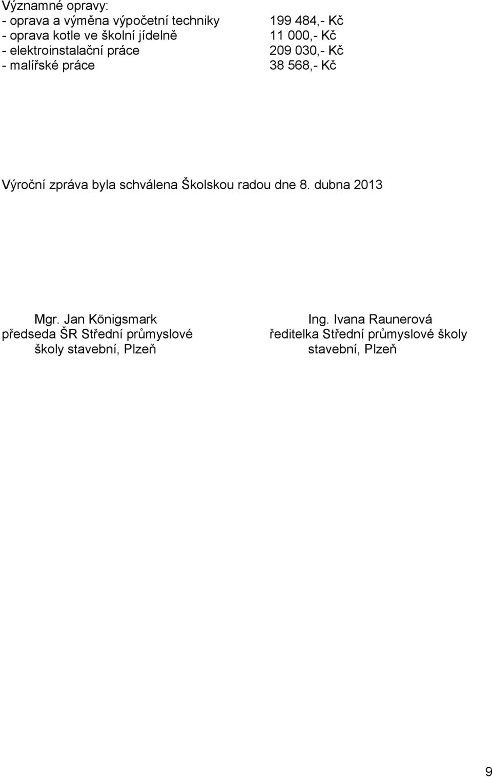 zpráva byla schválena Školskou radou dne 8. dubna 2013 Mgr.