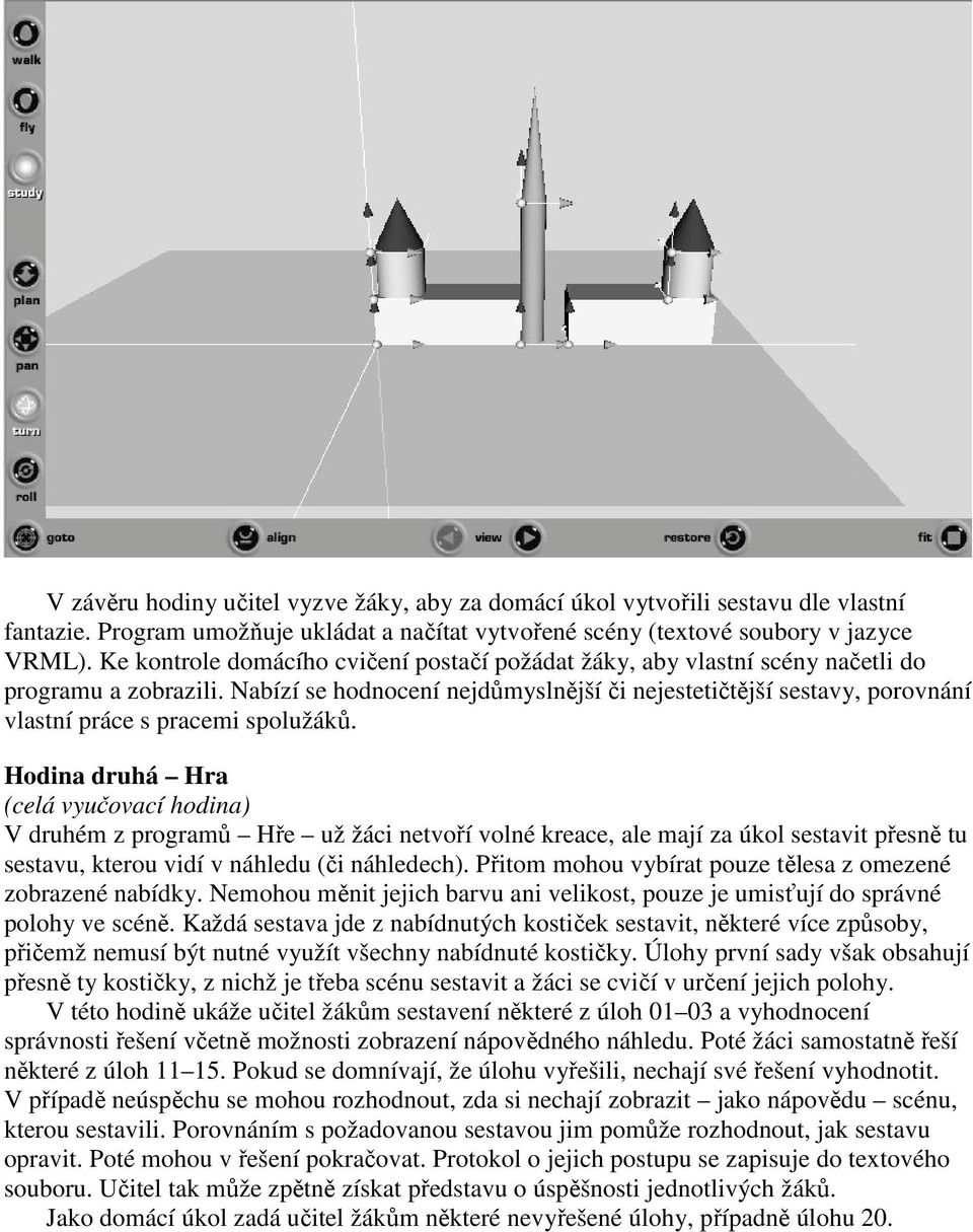 Nabízí se hodnocení nejdůmyslnější či nejestetičtější sestavy, porovnání vlastní práce s pracemi spolužáků.