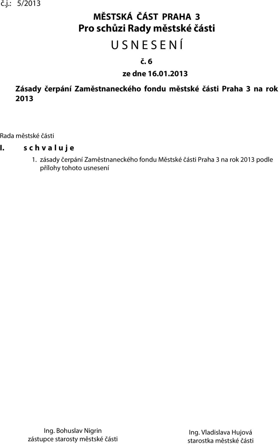 2013 Zásady čerpání Zaměstnaneckého fondu městské části Praha 3 na rok 2013 Rada městské části I.