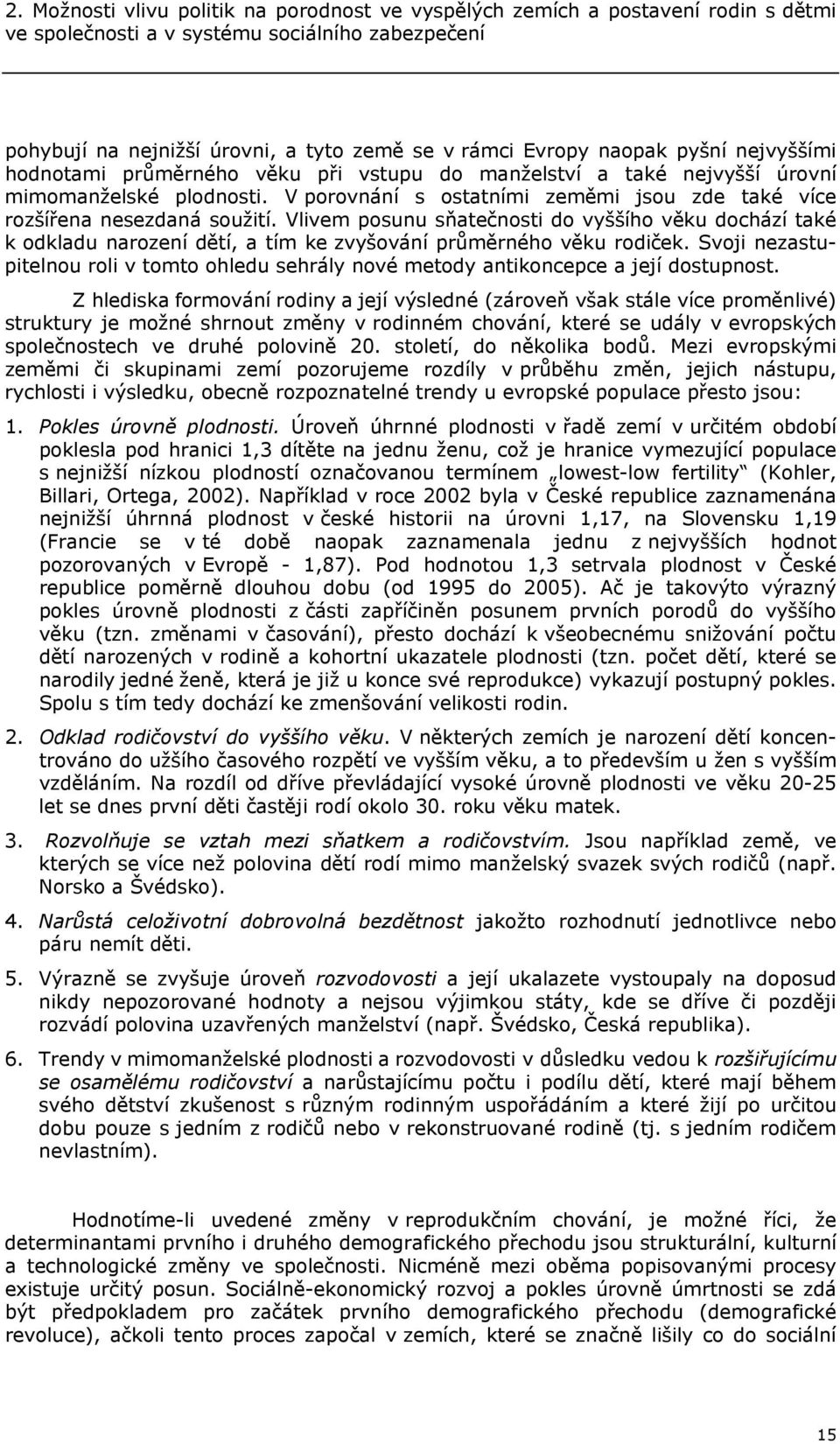 V porovnání s ostatními zeměmi jsou zde také více rozšířena nesezdaná soužití.
