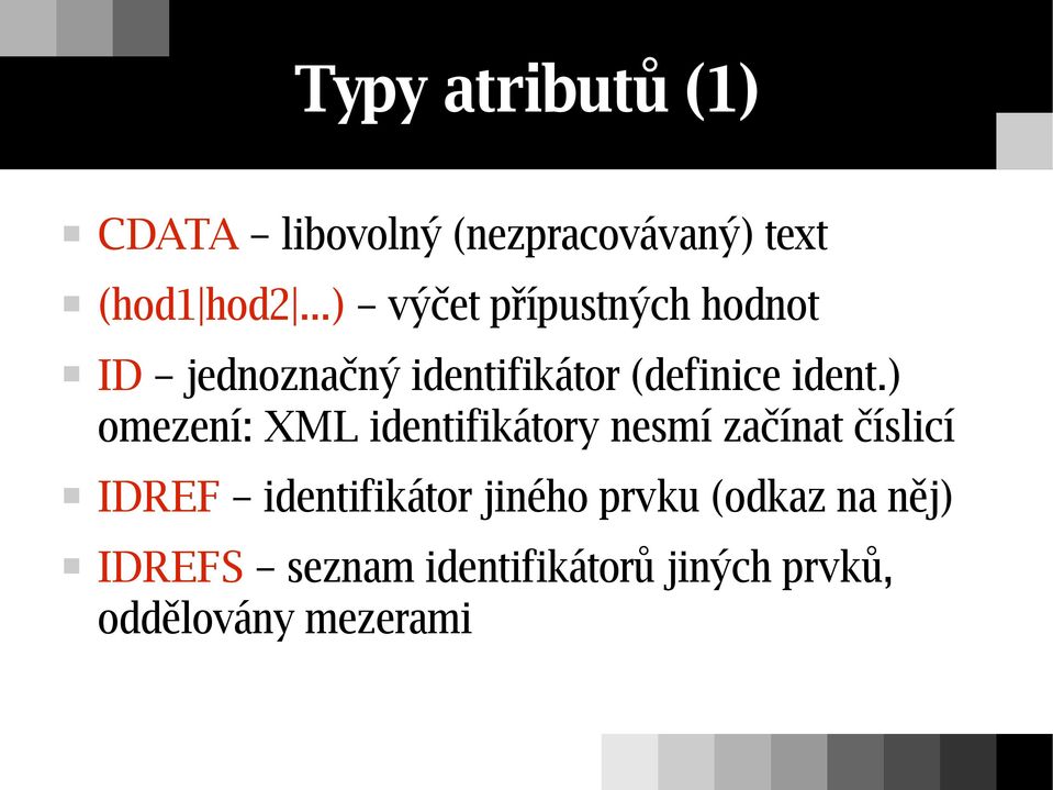 ) omezení: XML identifikátory nesmí začínat číslicí IDREF identifikátor