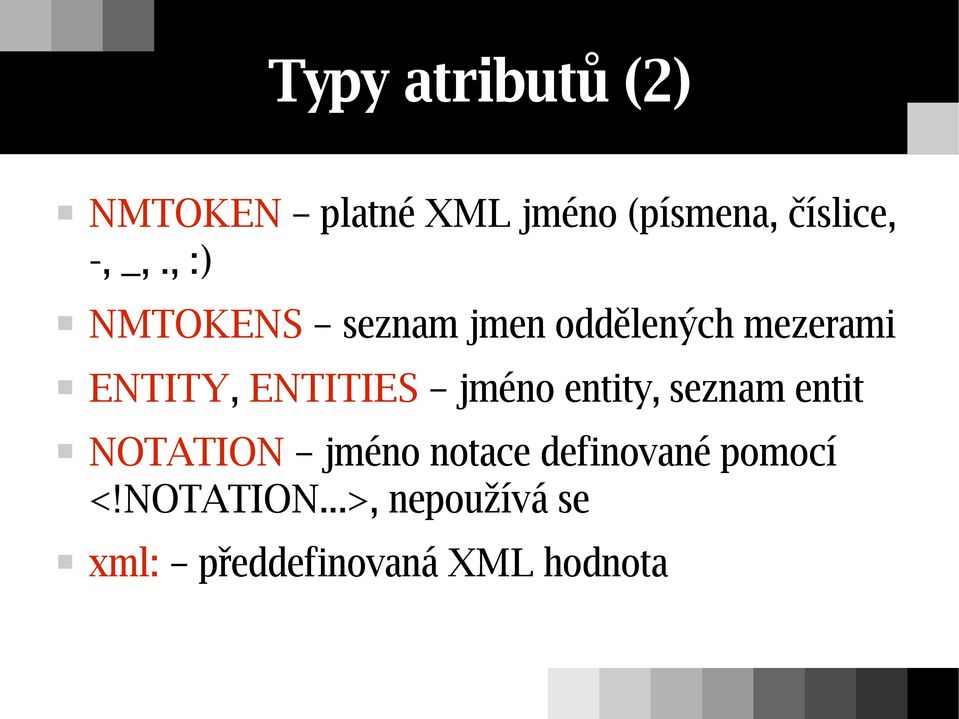 ENTITIES jméno entity, seznam entit NOTATION jméno notace