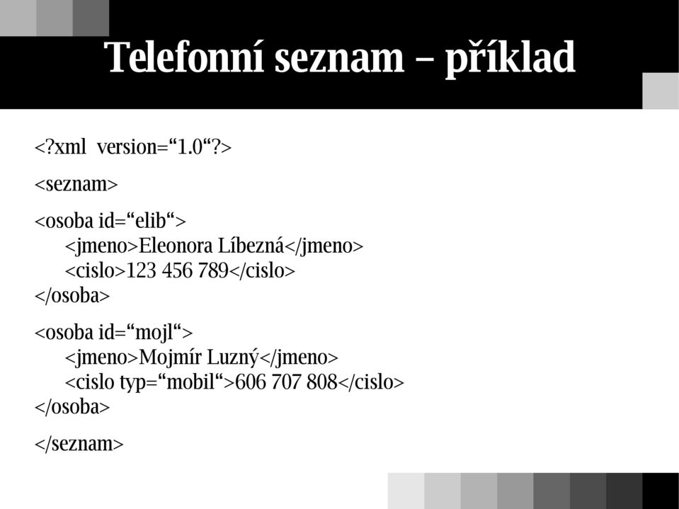 <cislo>123 456 789</cislo> </osoba> <osoba id= mojl >