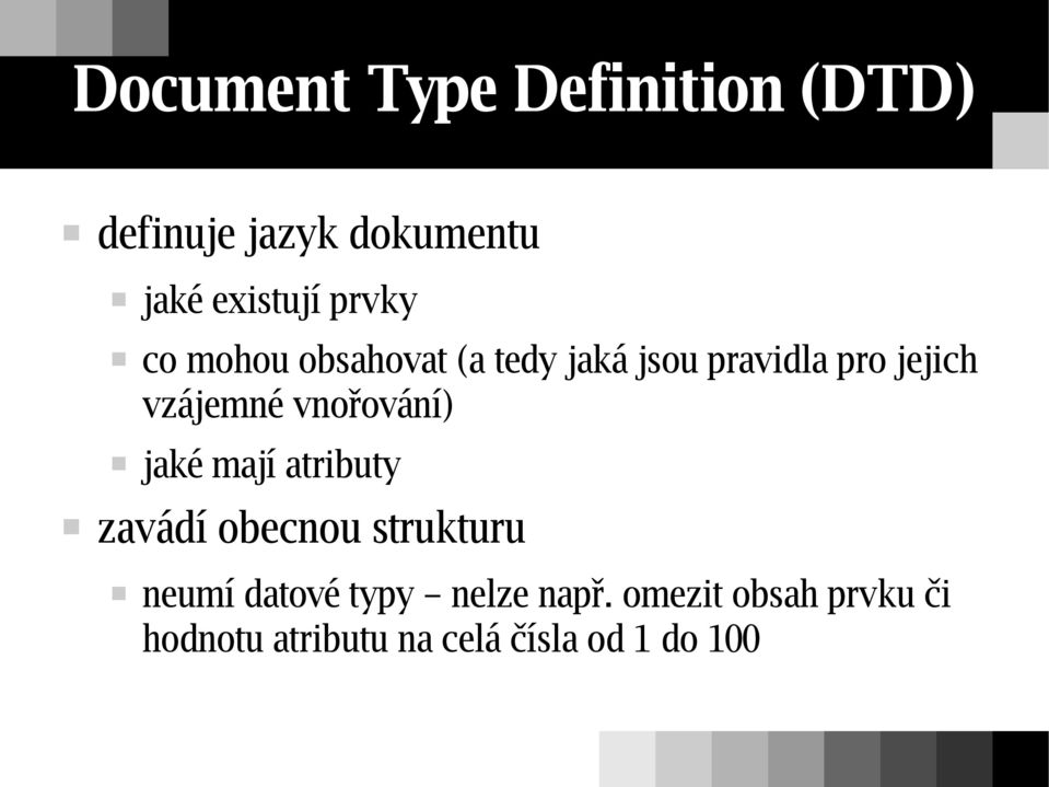 vnořování) jaké mají atributy zavádí obecnou strukturu neumí datové typy