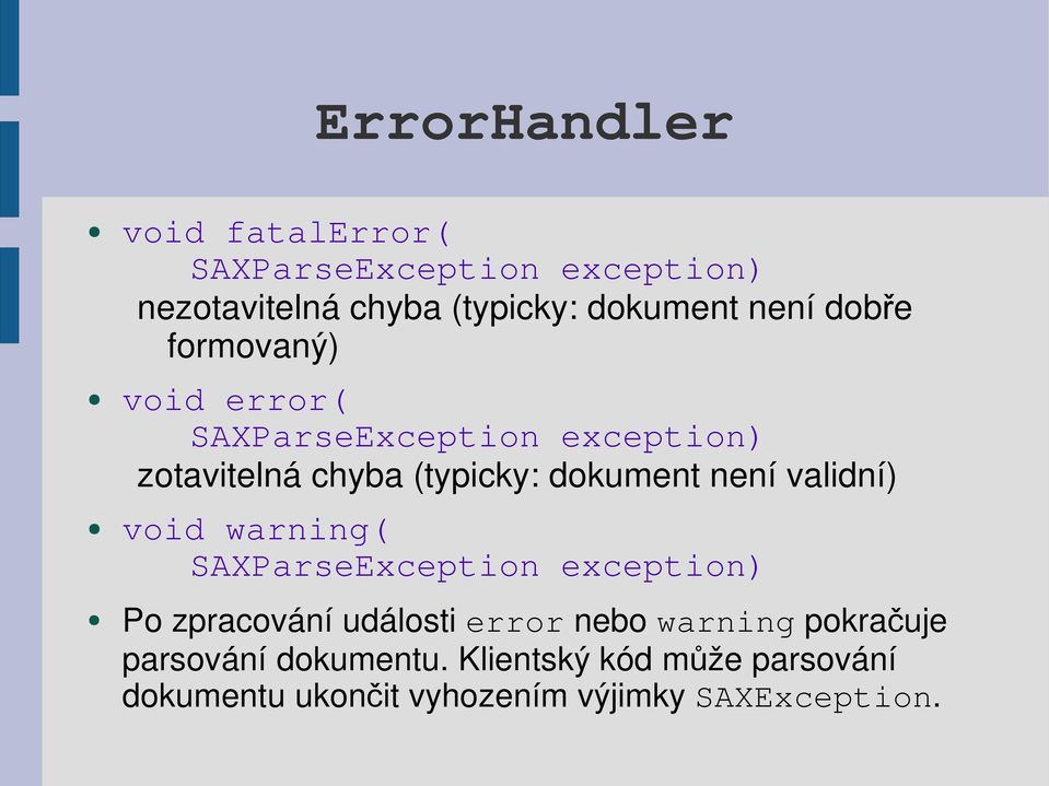 není validní) void warning( SAXParseException exception) Po zpracování události error nebo warning