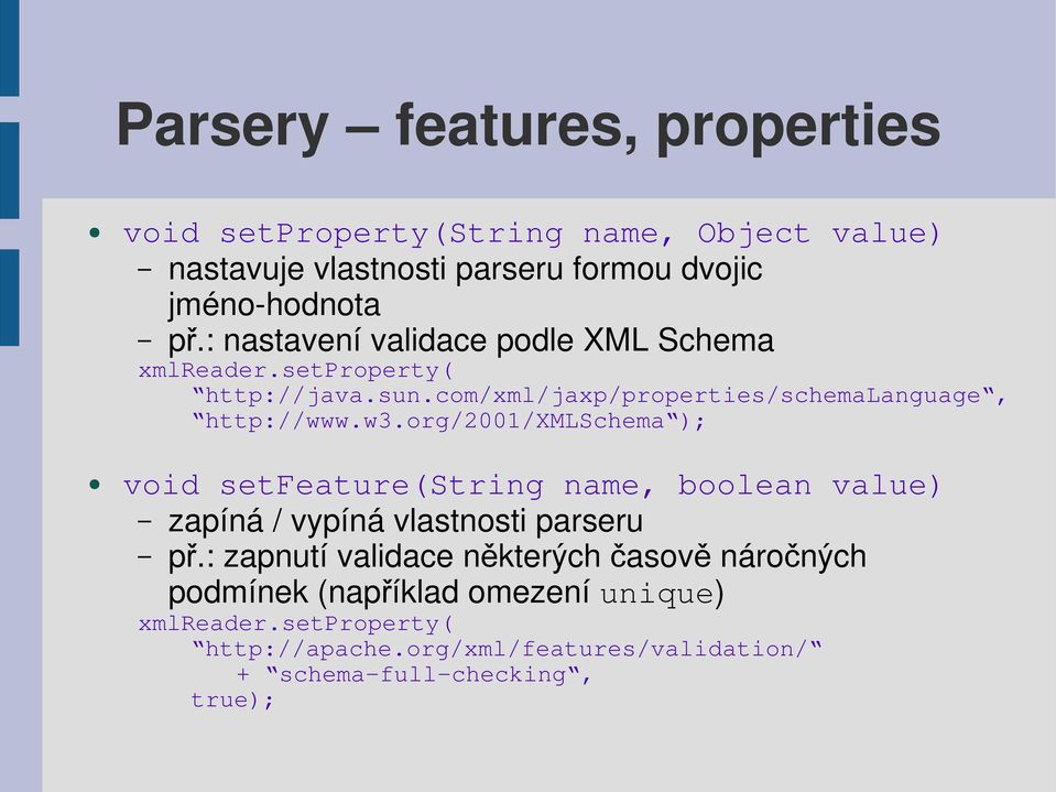 org/2001/xmlschema ); void setfeature(string name, boolean value) zapíná / vypíná vlastnosti parseru p ř.