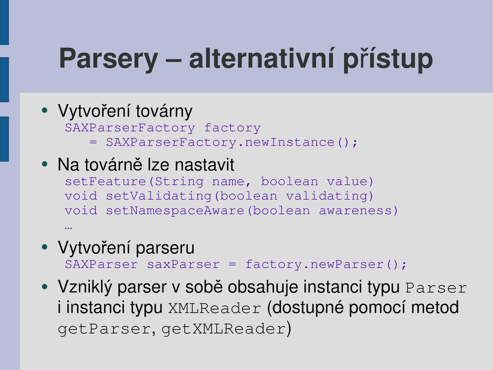 validating) void setnamespaceaware(boolean awareness) Vytvoření parseru SAXParser saxparser = factory.