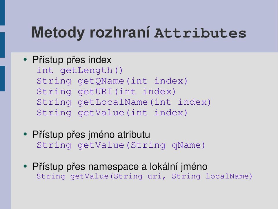 String getvalue(int index) Přístup přes jméno atributu String getvalue(string