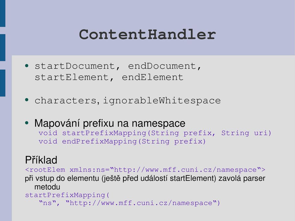 endprefixmapping(string prefix) Příklad <rootelem xmlns:ns= http://www.mff.cuni.