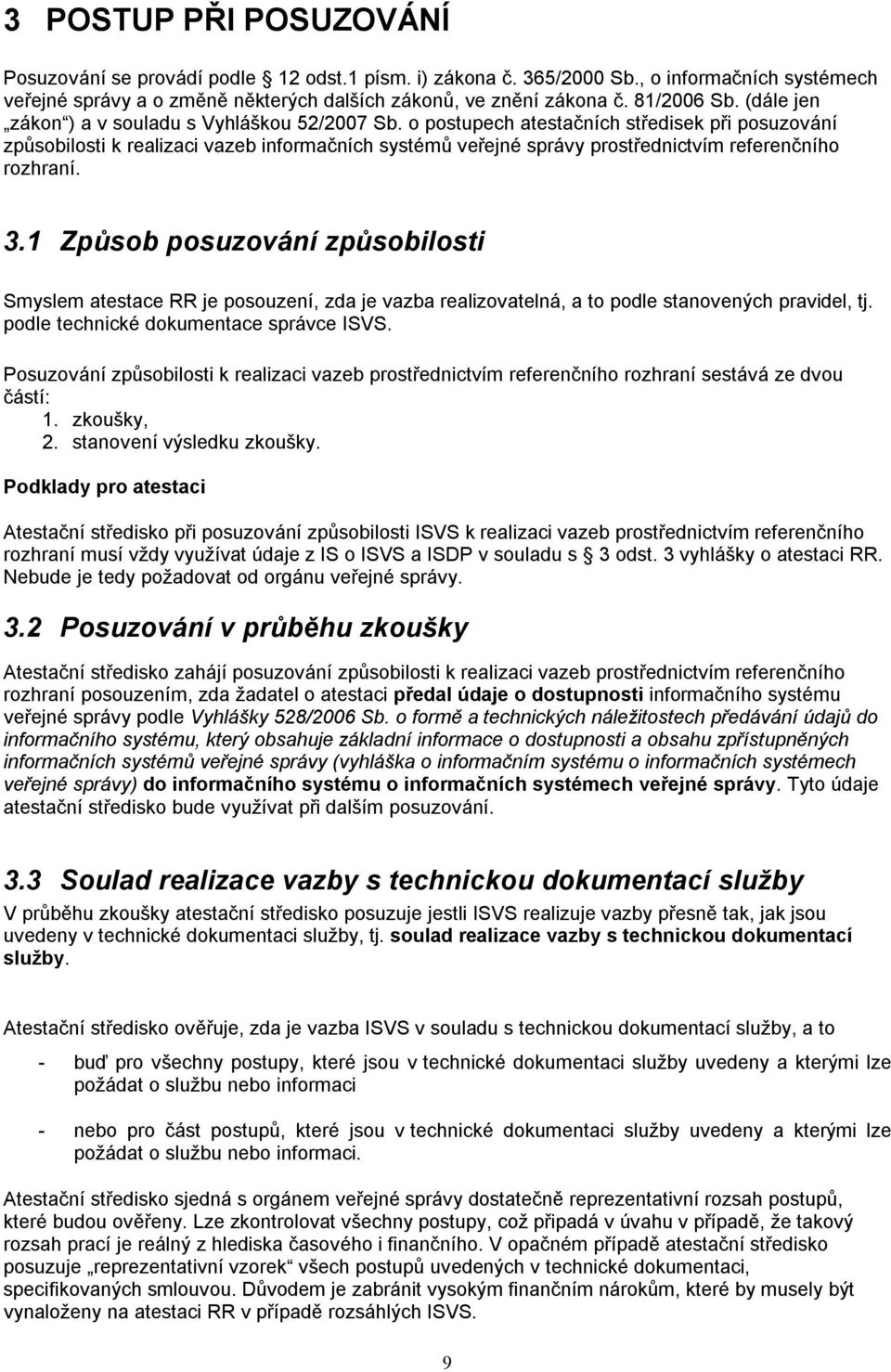 o postupech atestačních středisek při posuzování způsobilosti k realizaci vazeb informačních systémů veřejné správy prostřednictvím referenčního rozhraní. 3.