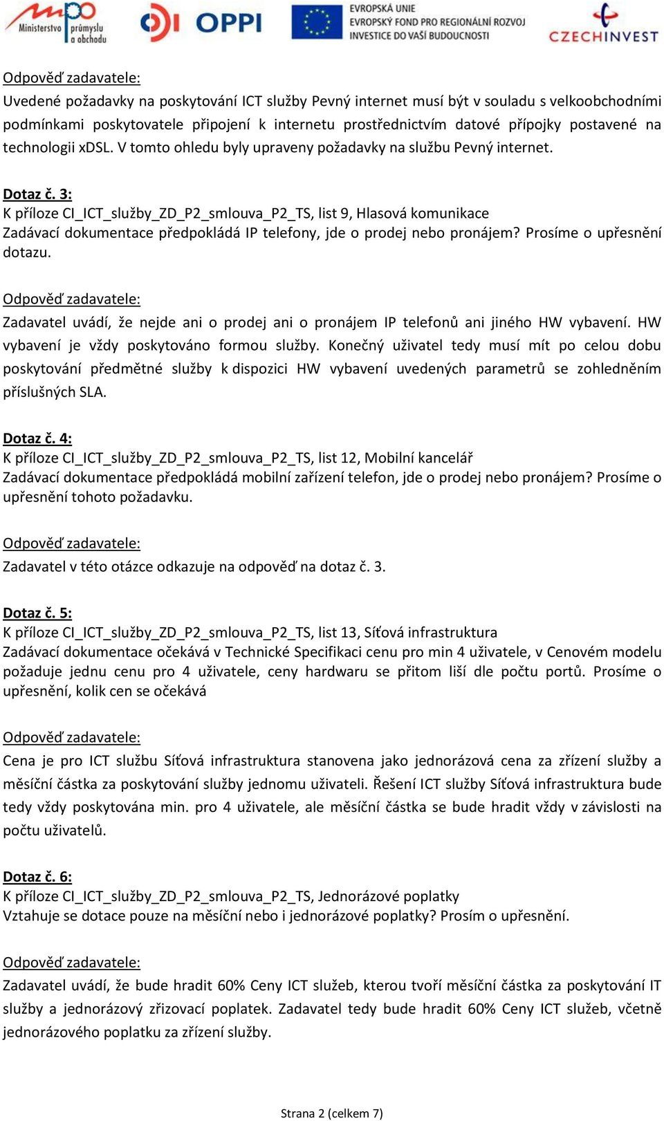 3: K příloze CI_ICT_služby_ZD_P2_smlouva_P2_TS, list 9, Hlasová komunikace Zadávací dokumentace předpokládá IP telefony, jde o prodej nebo pronájem? Prosíme o upřesnění dotazu.