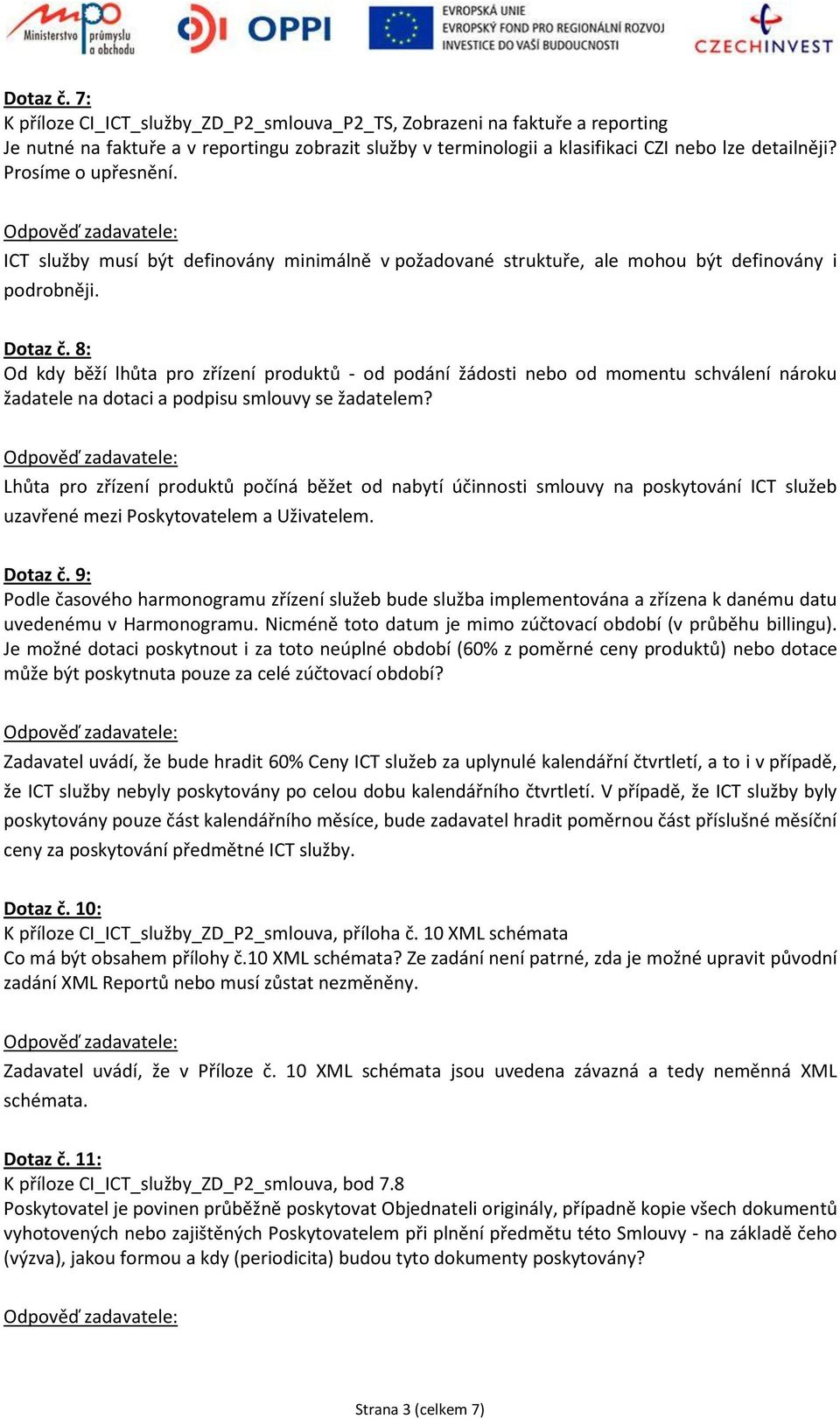 8: Od kdy běží lhůta pro zřízení produktů - od podání žádosti nebo od momentu schválení nároku žadatele na dotaci a podpisu smlouvy se žadatelem?