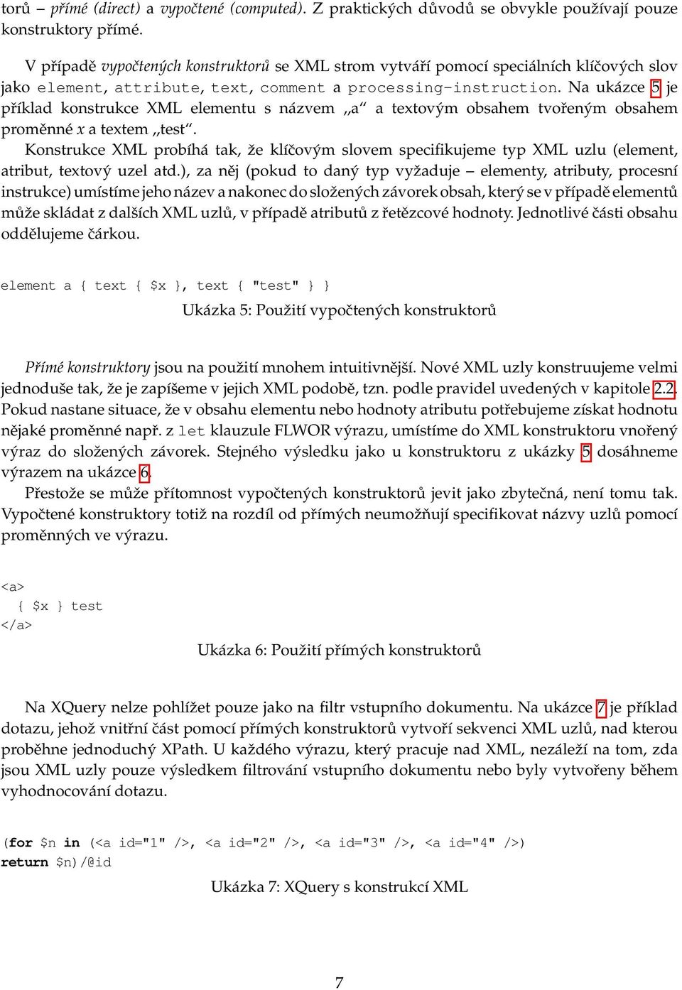 Na ukázce 5 je příklad konstrukce XML elementu s názvem,,a a textovým obsahem tvořeným obsahem proměnné x a textem,,test.
