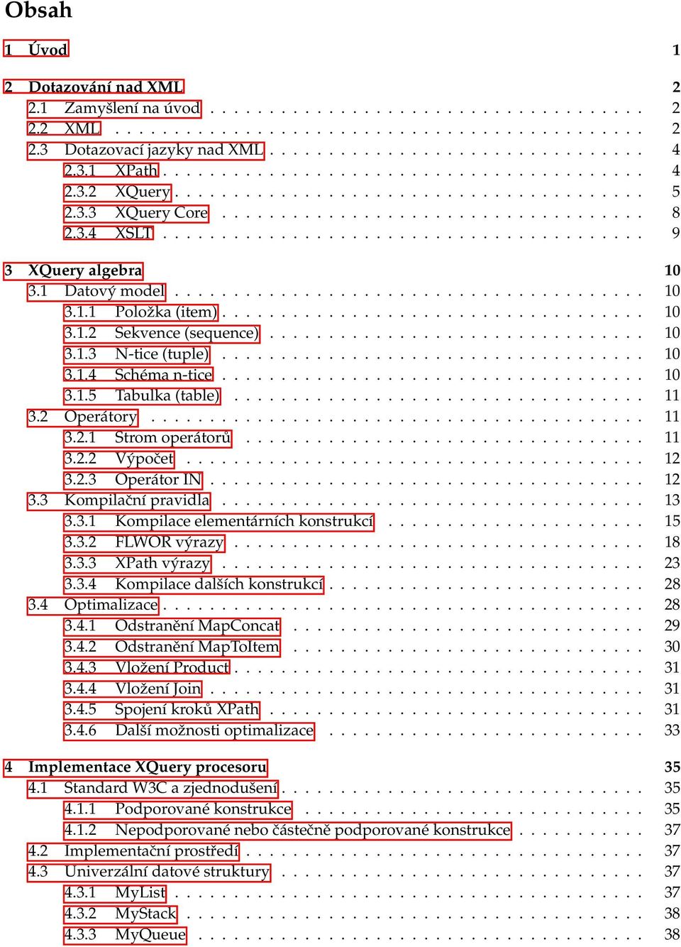 1 Datový model........................................ 10 3.1.1 Položka (item).................................... 10 3.1.2 Sekvence (sequence)................................ 10 3.1.3 N-tice (tuple).